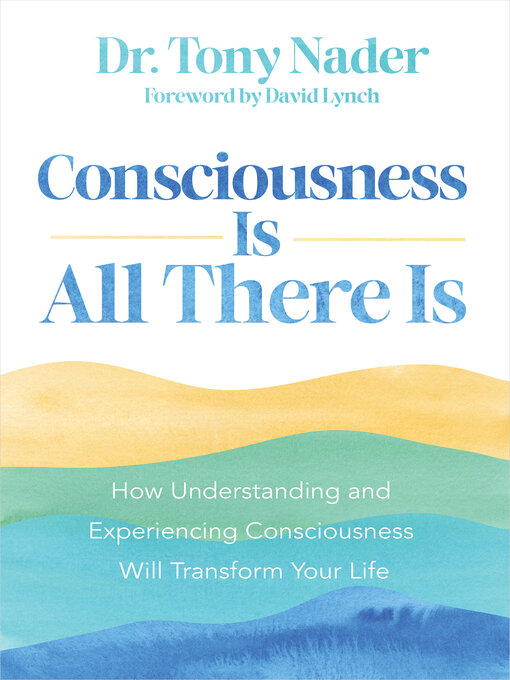 Title details for Consciousness Is All There Is by Dr. Tony Nader - Available